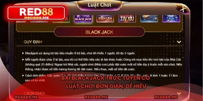 Bài Blackjack trực tuyến có luật chơi đơn giản, dễ hiểu