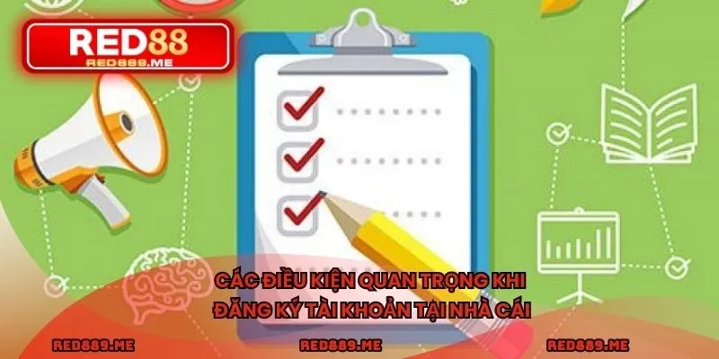 Các điều kiện quan trọng khi đăng ký tài khoản tại nhà cái