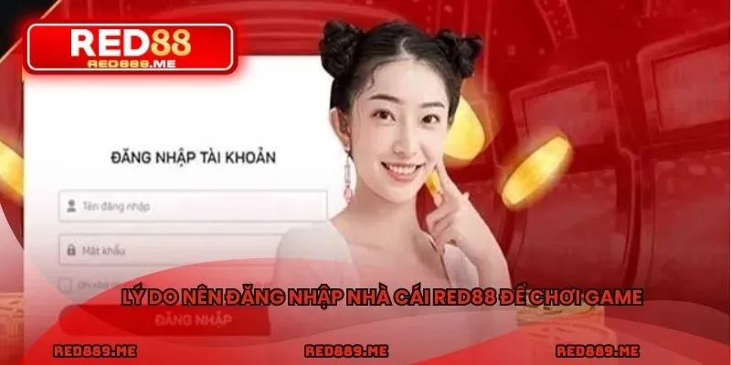 Lý do nên đăng nhập nhà cái RED88 để chơi game