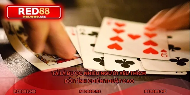 Tá lả được nhiều người yêu thích bởi tính chiến thuật cao