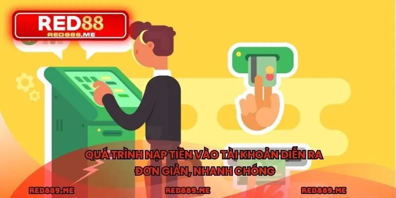 Quá trình nạp tiền vào tài khoản diễn ra đơn giản, nhanh chóng