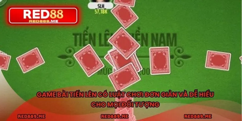 Game bài tiến lên có luật chơi đơn giản và dễ hiểu cho mọi đối tượng